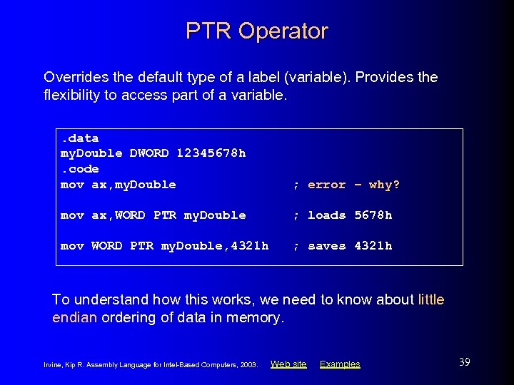 PTR Operator Overrides the default type of a label (variable). Provides the flexibility to