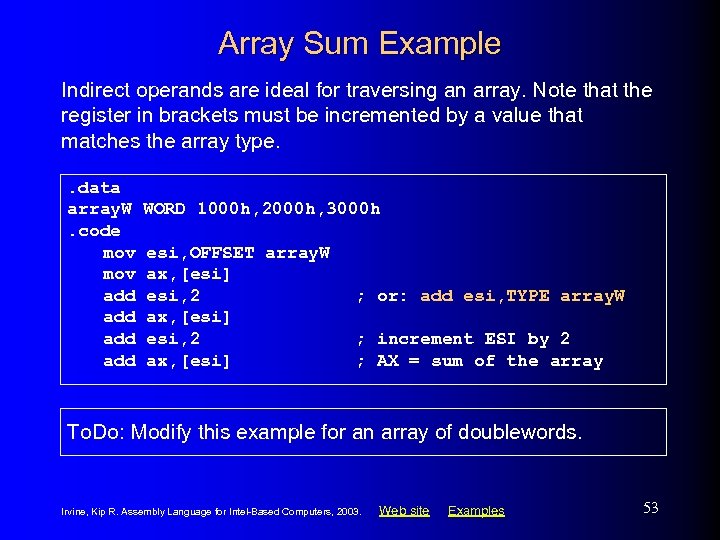 Array Sum Example Indirect operands are ideal for traversing an array. Note that the