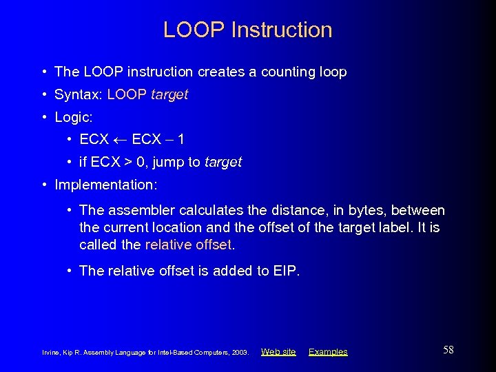 LOOP Instruction • The LOOP instruction creates a counting loop • Syntax: LOOP target