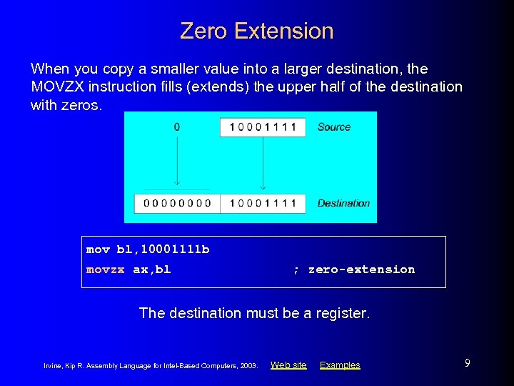 Zero Extension When you copy a smaller value into a larger destination, the MOVZX