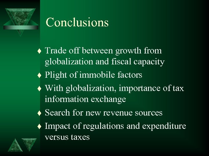 Conclusions t t t Trade off between growth from globalization and fiscal capacity Plight