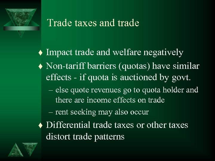 Trade taxes and trade t t Impact trade and welfare negatively Non-tariff barriers (quotas)