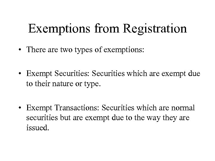 Exemptions from Registration • There are two types of exemptions: • Exempt Securities: Securities