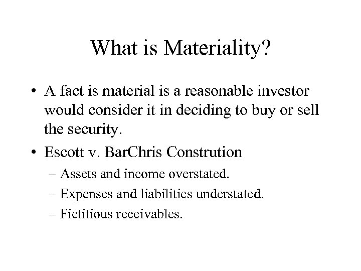 What is Materiality? • A fact is material is a reasonable investor would consider