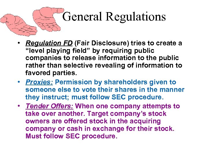 General Regulations • Regulation FD (Fair Disclosure) tries to create a “level playing field”