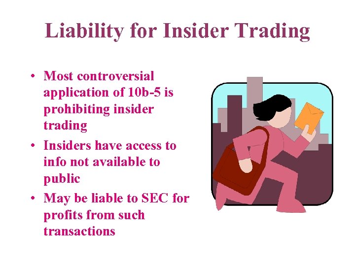 Liability for Insider Trading • Most controversial application of 10 b-5 is prohibiting insider