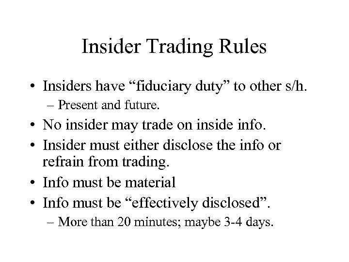 Insider Trading Rules • Insiders have “fiduciary duty” to other s/h. – Present and