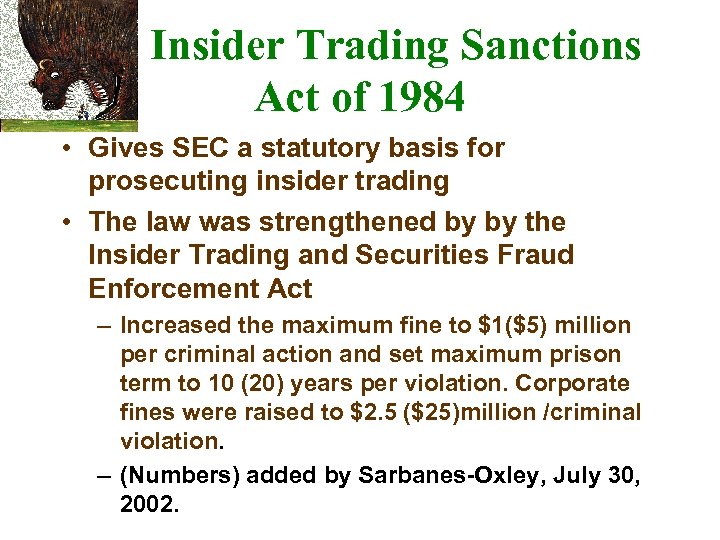 Insider Trading Sanctions Act of 1984 • Gives SEC a statutory basis for prosecuting