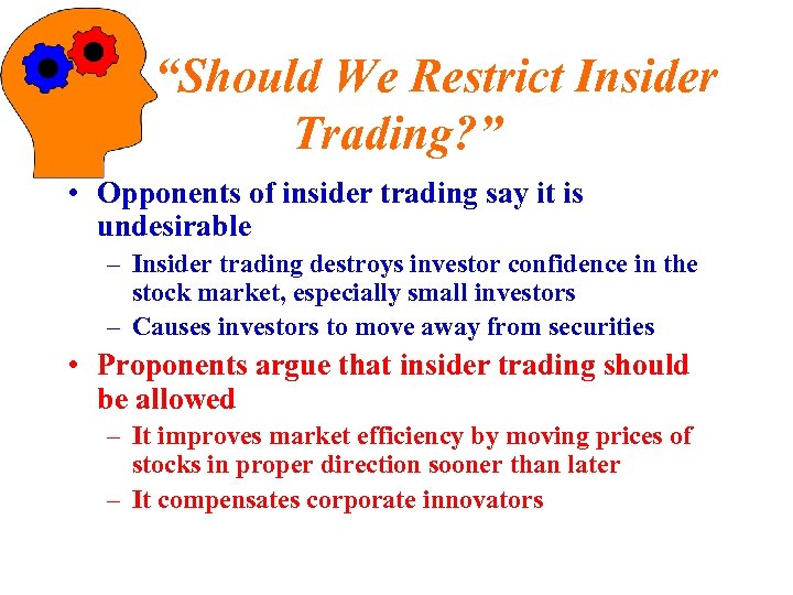 “Should We Restrict Insider Trading? ” • Opponents of insider trading say it is