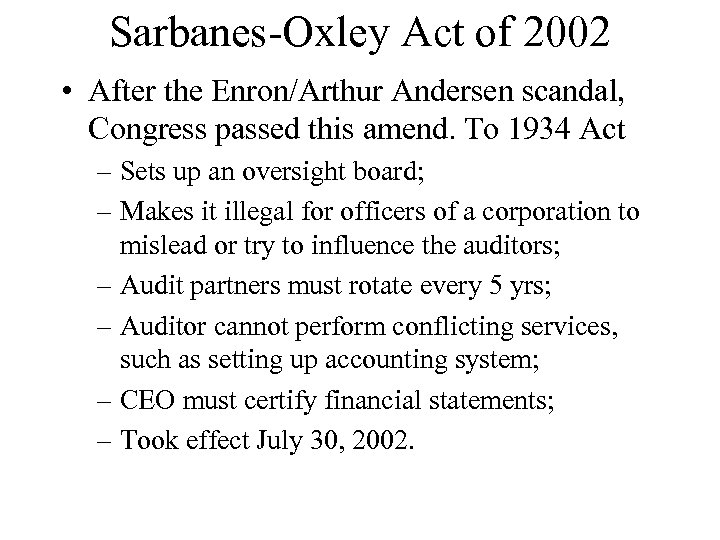 Sarbanes-Oxley Act of 2002 • After the Enron/Arthur Andersen scandal, Congress passed this amend.