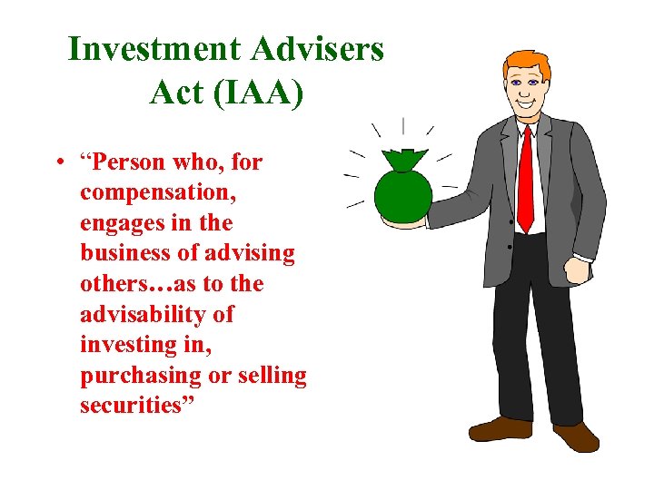 Investment Advisers Act (IAA) • “Person who, for compensation, engages in the business of