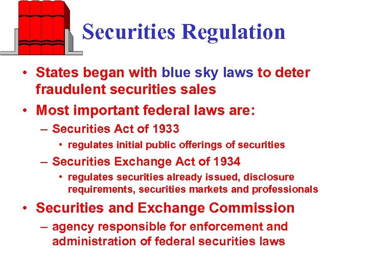 Securities Regulation • States began with blue sky laws to deter fraudulent securities sales