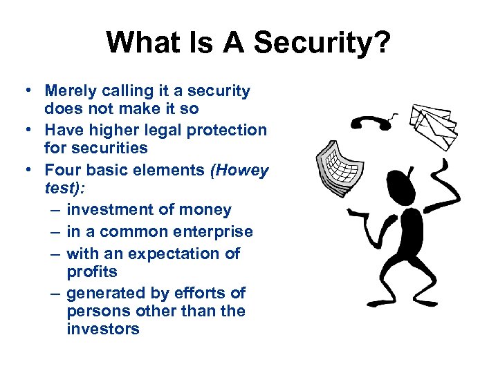 What Is A Security? • Merely calling it a security does not make it