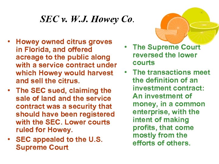 SEC v. W. J. Howey Co. • Howey owned citrus groves in Florida, and