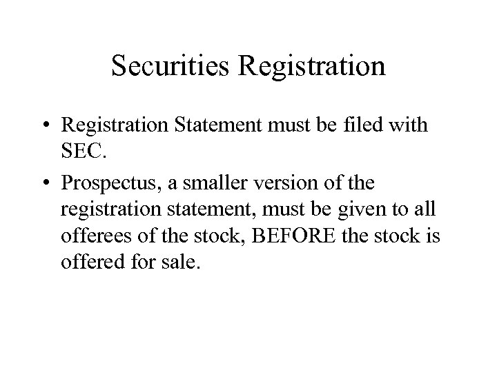 Securities Registration • Registration Statement must be filed with SEC. • Prospectus, a smaller