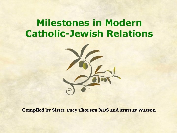 Milestones in Modern Catholic-Jewish Relations Compiled by Sister Lucy Thorson NDS and Murray Watson