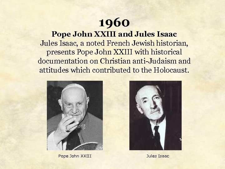 1960 Pope John XXIII and Jules Isaac, a noted French Jewish historian, presents Pope