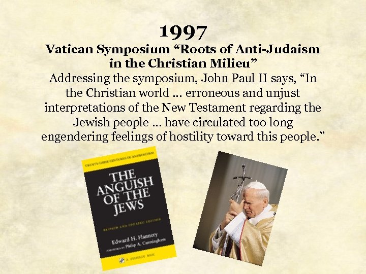 1997 Vatican Symposium “Roots of Anti-Judaism in the Christian Milieu” Addressing the symposium, John