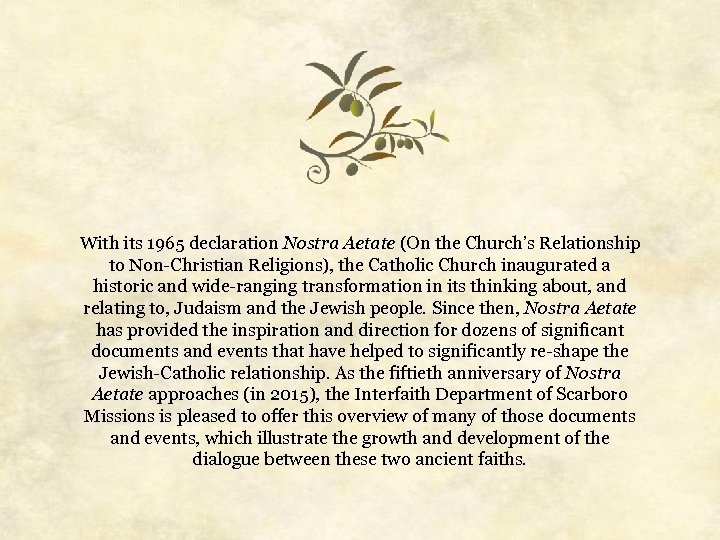 With its 1965 declaration Nostra Aetate (On the Church’s Relationship to Non-Christian Religions), the