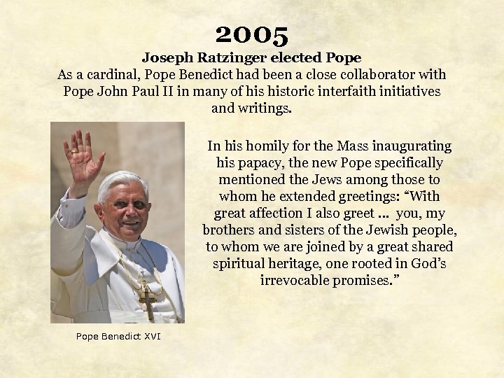 2005 Joseph Ratzinger elected Pope As a cardinal, Pope Benedict had been a close