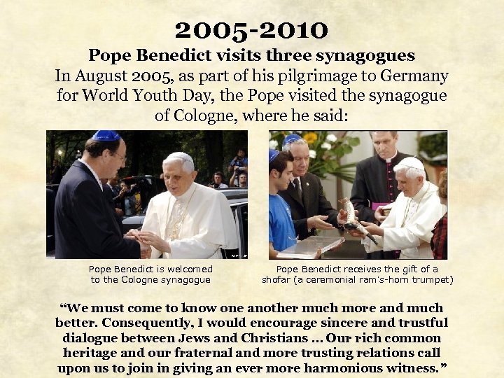 2005 -2010 Pope Benedict visits three synagogues In August 2005, as part of his