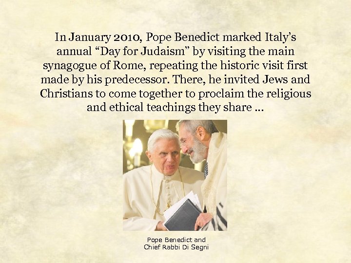 In January 2010, Pope Benedict marked Italy’s annual “Day for Judaism” by visiting the