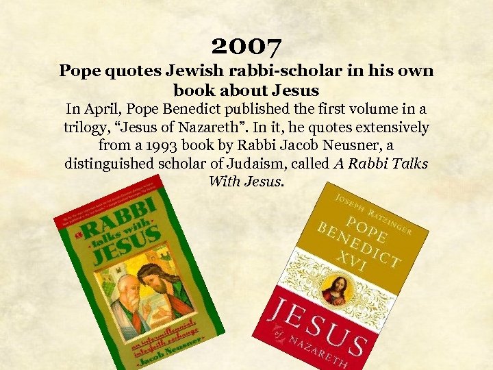 2007 Pope quotes Jewish rabbi-scholar in his own book about Jesus In April, Pope