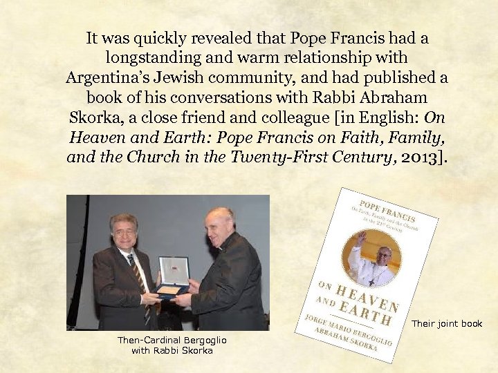 It was quickly revealed that Pope Francis had a longstanding and warm relationship with