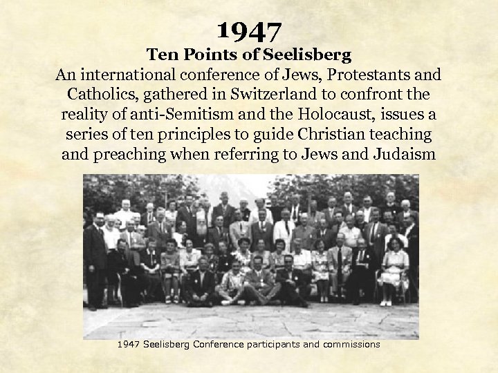 1947 Ten Points of Seelisberg An international conference of Jews, Protestants and Catholics, gathered