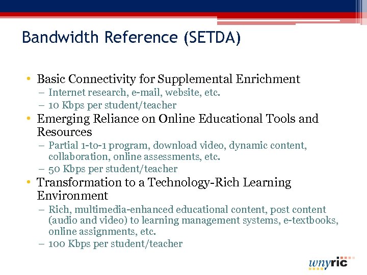 Bandwidth Reference (SETDA) • Basic Connectivity for Supplemental Enrichment – Internet research, e-mail, website,