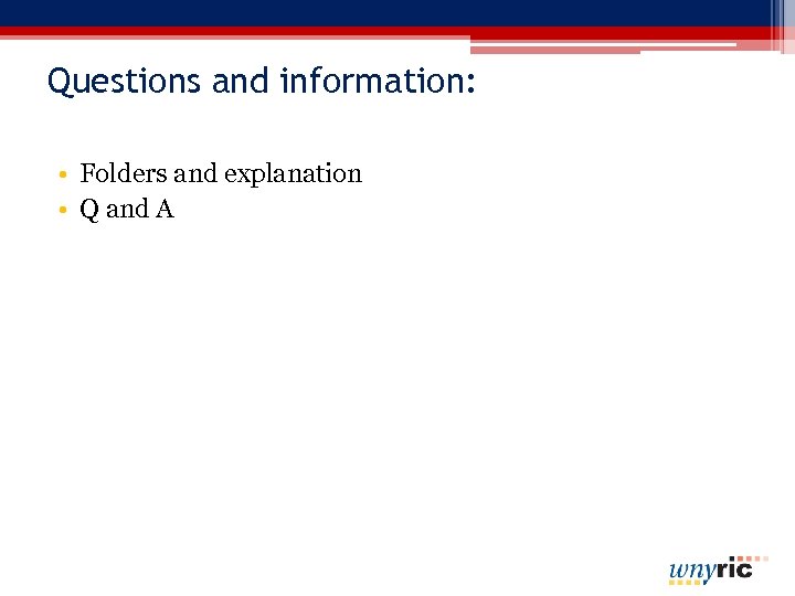 Questions and information: • Folders and explanation • Q and A 