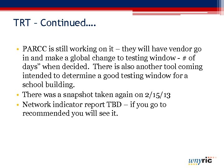 TRT – Continued…. • PARCC is still working on it – they will have