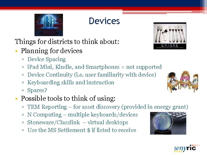 Devices Things for districts to think about: • Planning for devices ▫ ▫ ▫