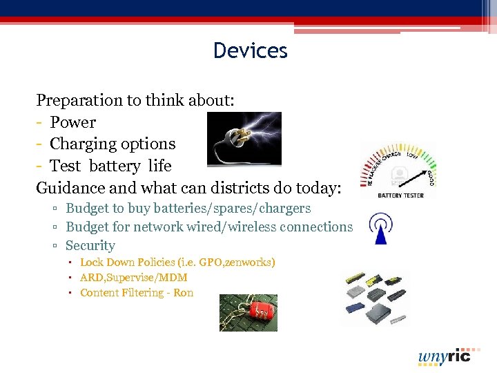 Devices Preparation to think about: - Power - Charging options - Test battery life