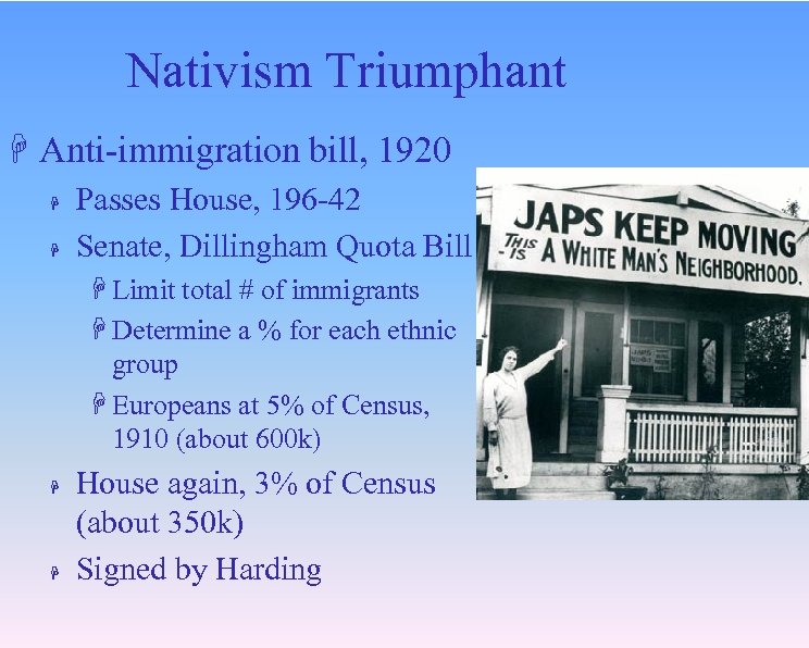 Nativism Triumphant H Anti-immigration bill, 1920 H H Passes House, 196 -42 Senate, Dillingham