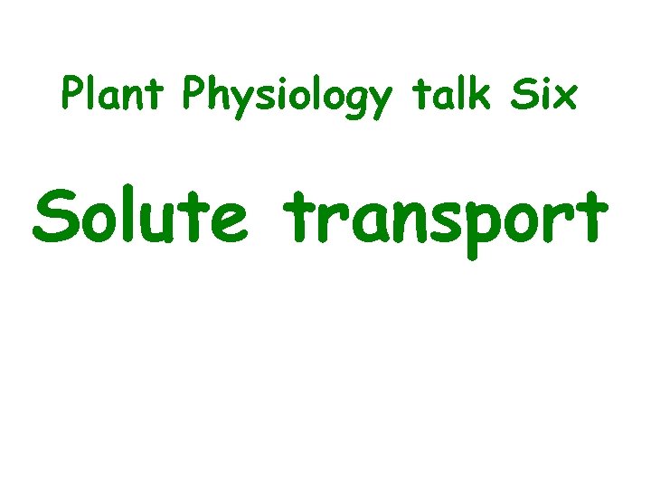 Plant Physiology talk Six Solute transport 