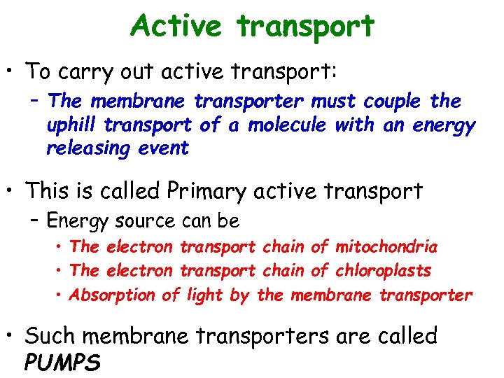 Active transport • To carry out active transport: – The membrane transporter must couple