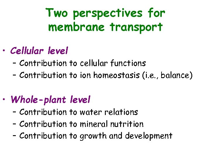 Two perspectives for membrane transport • Cellular level – Contribution to cellular functions –