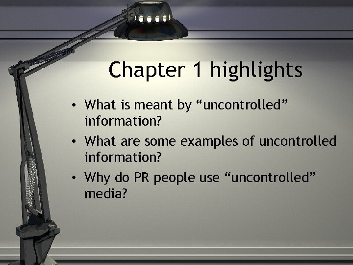 Chapter 1 highlights • What is meant by “uncontrolled” information? • What are some