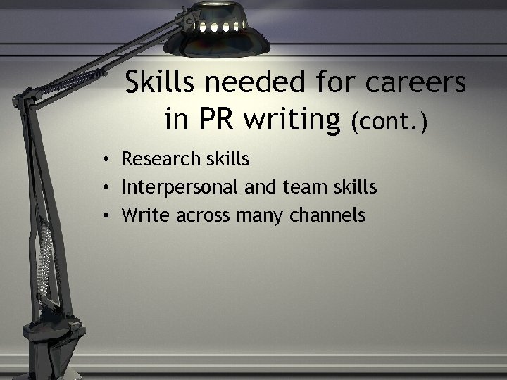 Skills needed for careers in PR writing (cont. ) • Research skills • Interpersonal