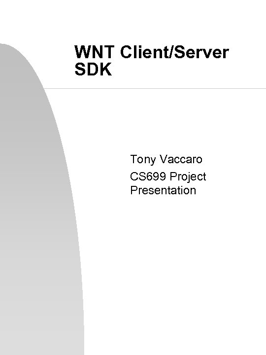 WNT Client/Server SDK Tony Vaccaro CS 699 Project Presentation 