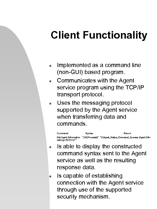 Client Functionality n n n Implemented as a command line (non-GUI) based program. Communicates