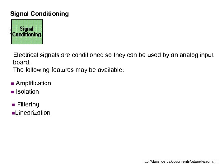 Signal Conditioning Electrical signals are conditioned so they can be used by an analog