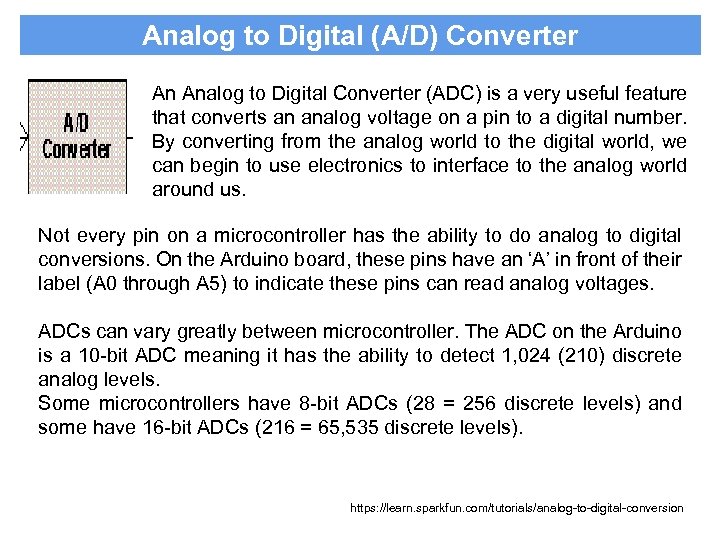 Analog to Digital (A/D) Converter An Analog to Digital Converter (ADC) is a very