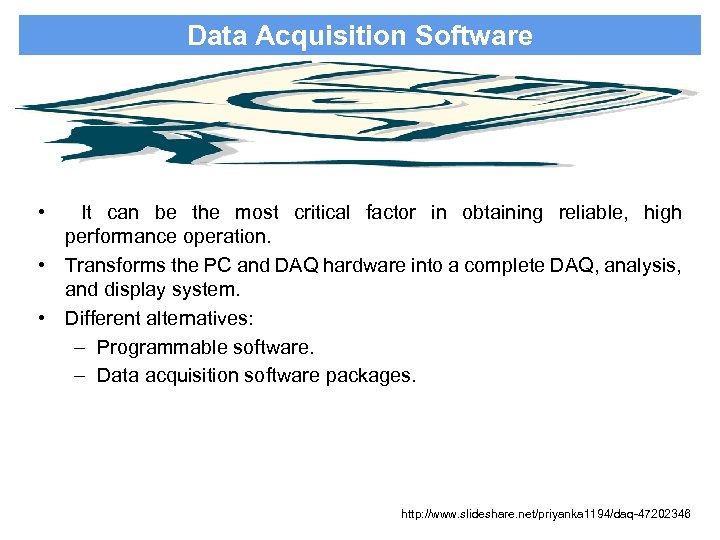 Data Acquisition Software • It can be the most critical factor in obtaining reliable,