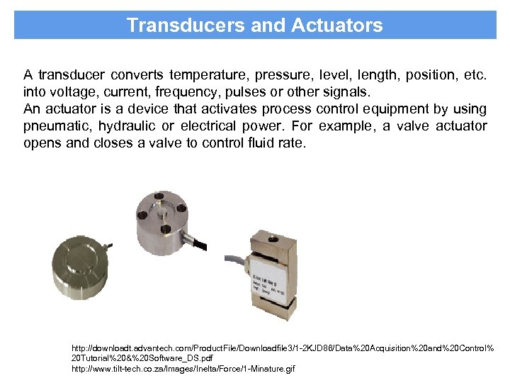 Transducers and Actuators A transducer converts temperature, pressure, level, length, position, etc. into voltage,