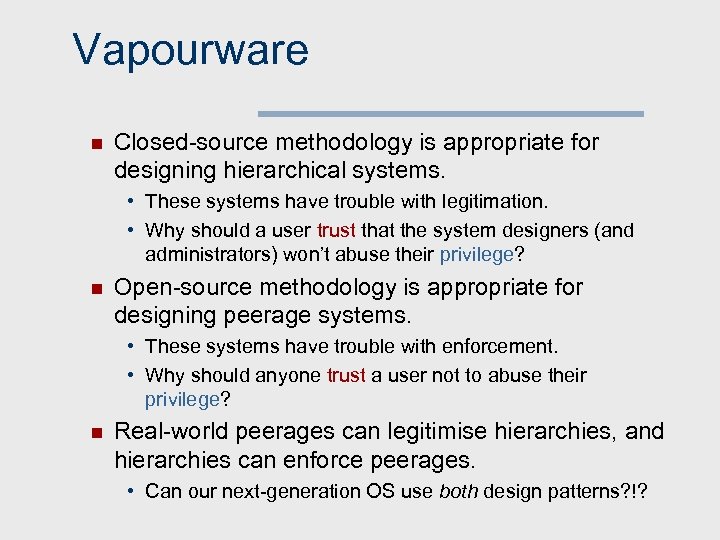 Vapourware n Closed-source methodology is appropriate for designing hierarchical systems. • These systems have