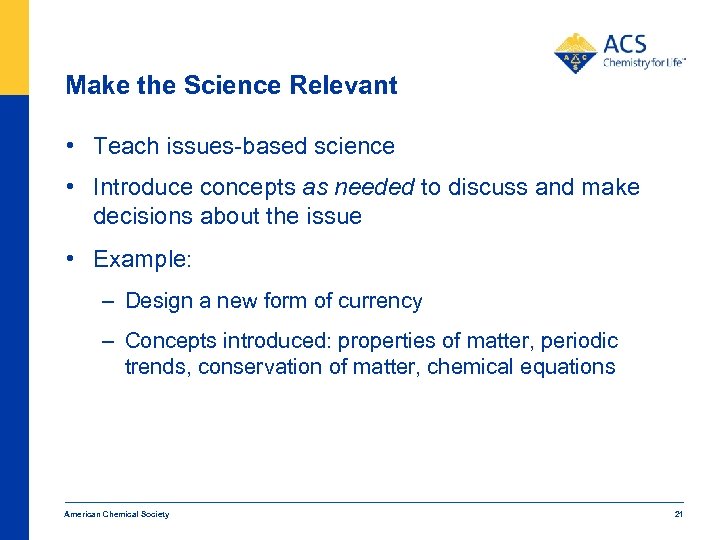 Make the Science Relevant • Teach issues-based science • Introduce concepts as needed to