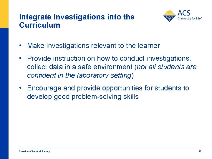 Integrate Investigations into the Curriculum • Make investigations relevant to the learner • Provide