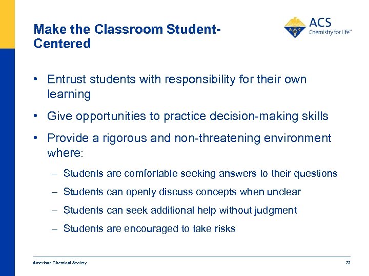 Make the Classroom Student. Centered • Entrust students with responsibility for their own learning